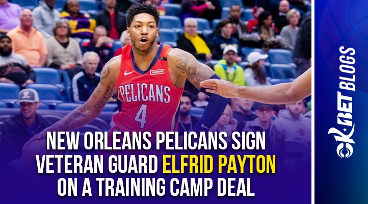 pelicans sign elfrid payton on a training camp deal